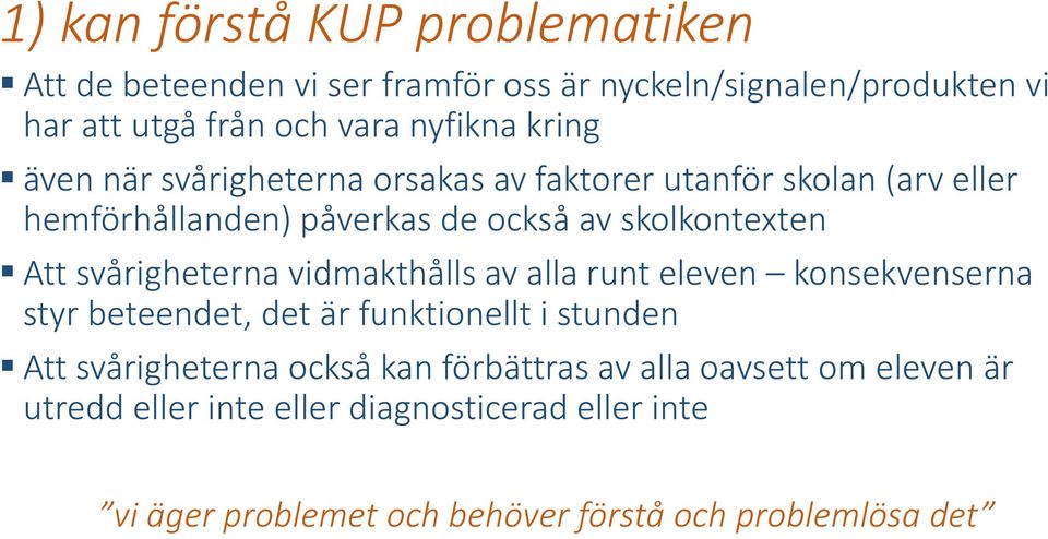 svårigheterna vidmakthålls av alla runt eleven konsekvenserna styr beteendet, det är funktionellt i stunden Att svårigheterna också kan