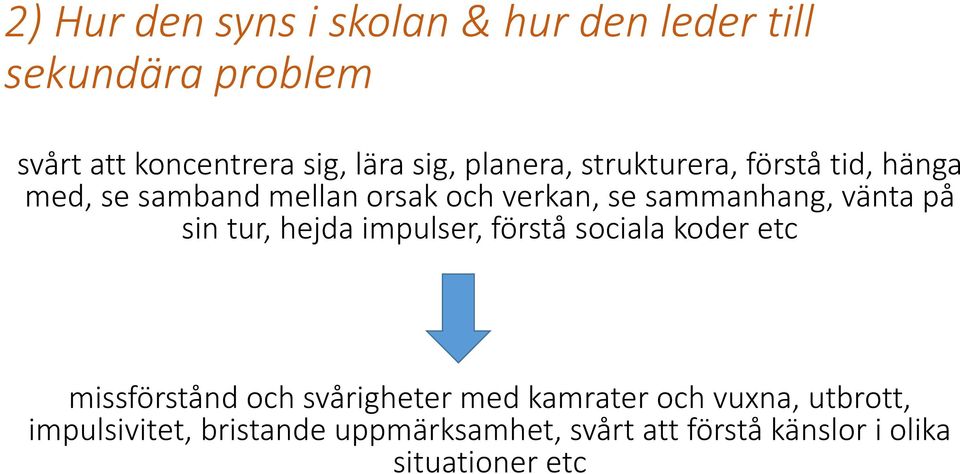 på sin tur, hejda impulser, förstå sociala koder etc missförstånd och svårigheter med kamrater och