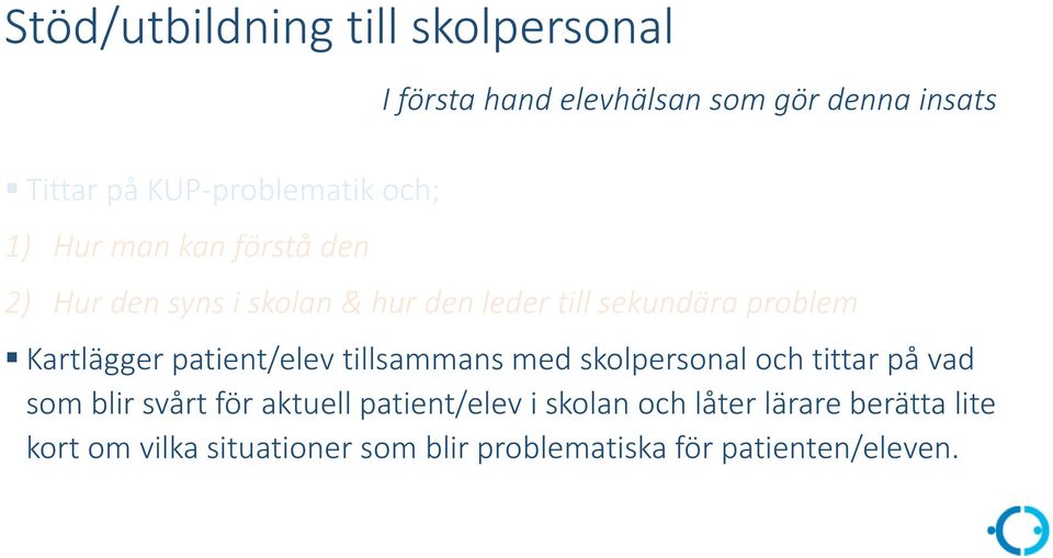 Kartlägger patient/elev tillsammans med skolpersonal och tittar på vad som blir svårt för aktuell