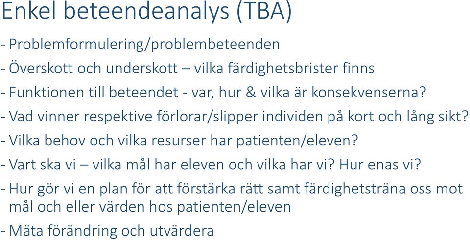 Vad vinner respektive förlorar/slipper individen på kort och lång sikt? Vilka behov och vilka resurser har patienten/eleven?