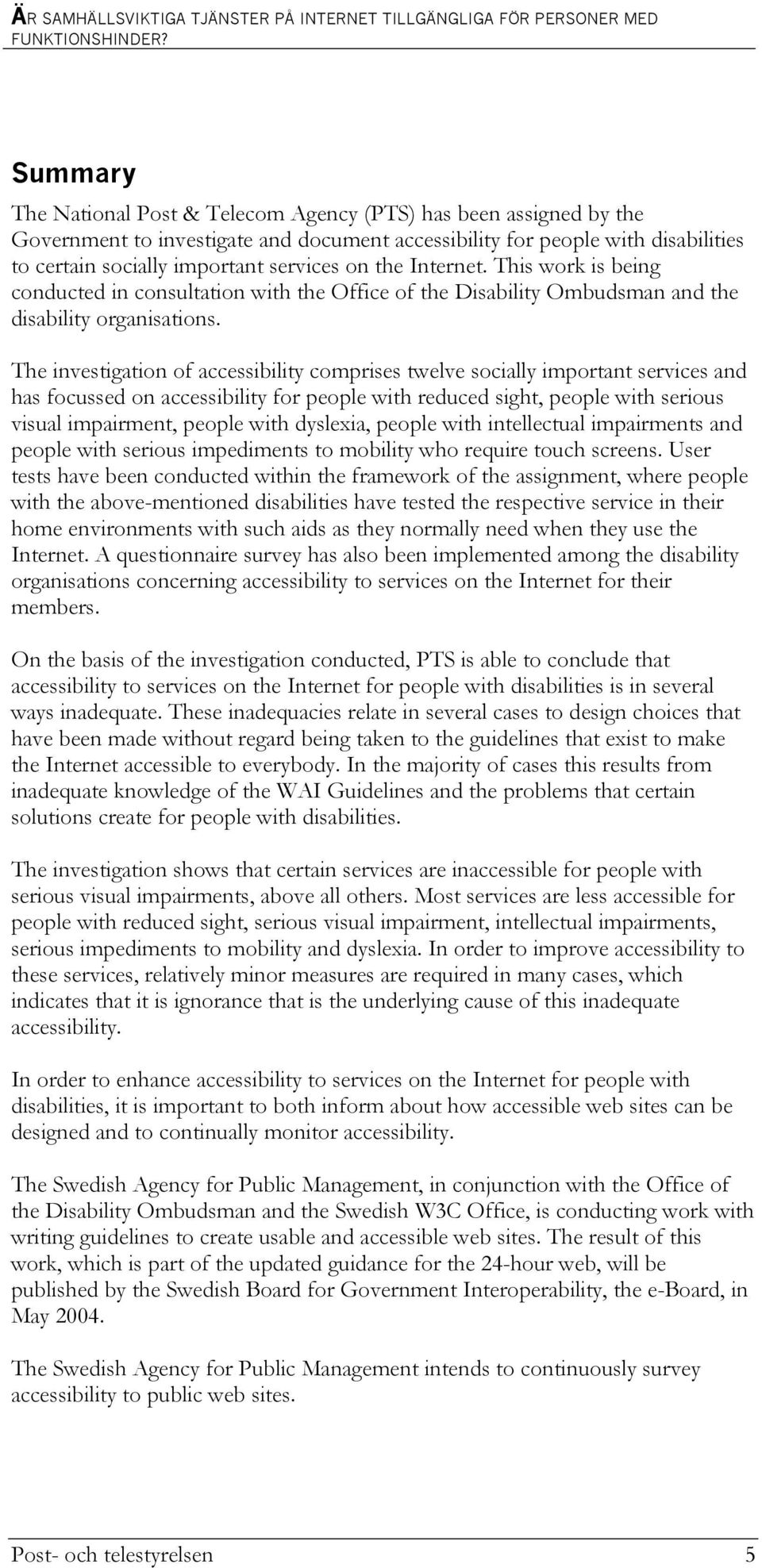 the Internet. This work is being conducted in consultation with the Office of the Disability Ombudsman and the disability organisations.