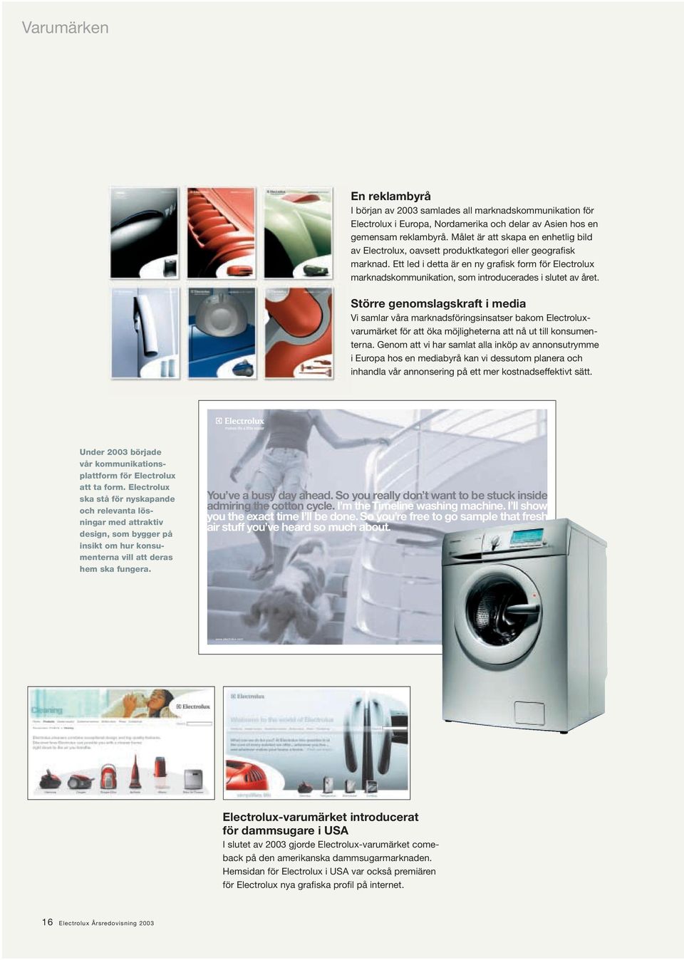 Ett led i detta är en ny grafisk form för Electrolux marknadskommunikation, som introducerades i slutet av året.