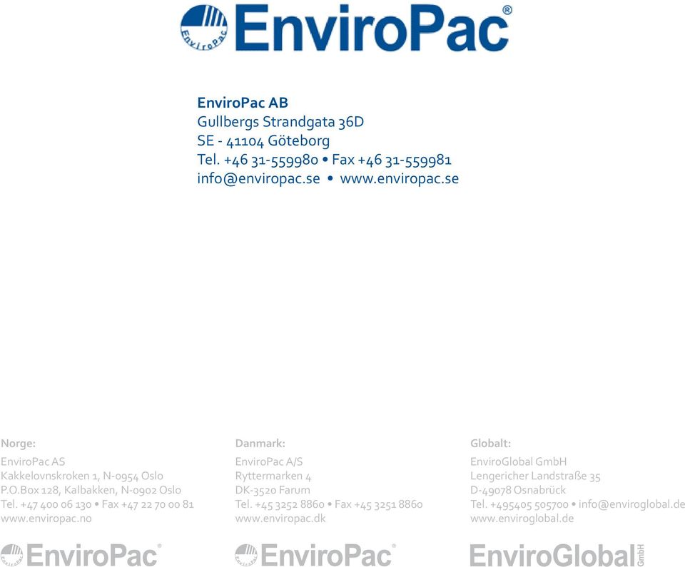 + 00 0 0 Fax + 0 00 8 www.enviropac.no Danmark: EnviroPac A/S Ryttermarken DK-0 Farum Tel.