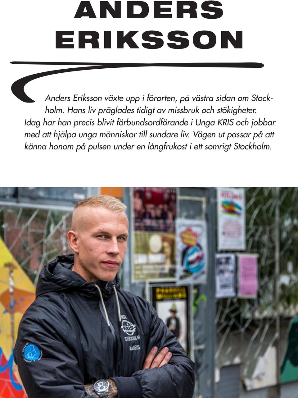 Idag har han precis blivit förbundsordförande i Unga KRIS och jobbar med att hjälpa