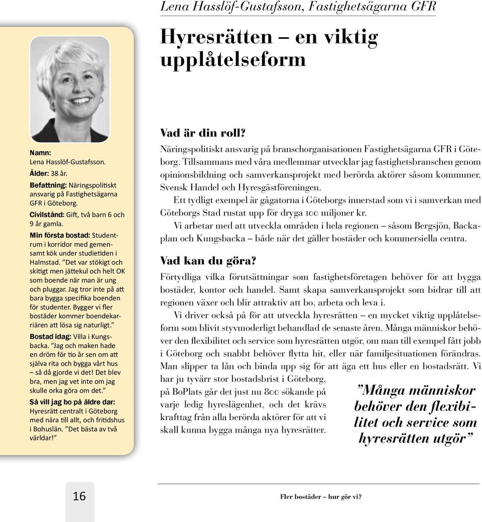 Min första bostad: Studentrum i korridor med gemensamt kök under studietiden i Halmstad. Det var stökigt och skitigt men jättekul och helt OK som boende när man är ung och pluggar.