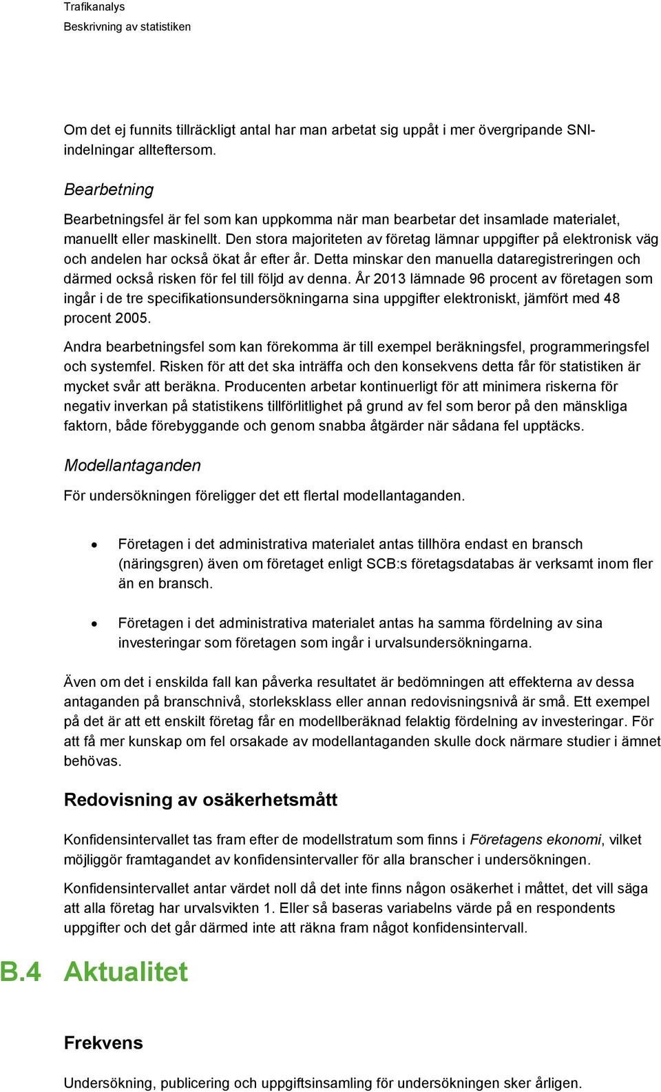 Den stora majoriteten av företag lämnar uppgifter på elektronisk väg och andelen har också ökat år efter år.