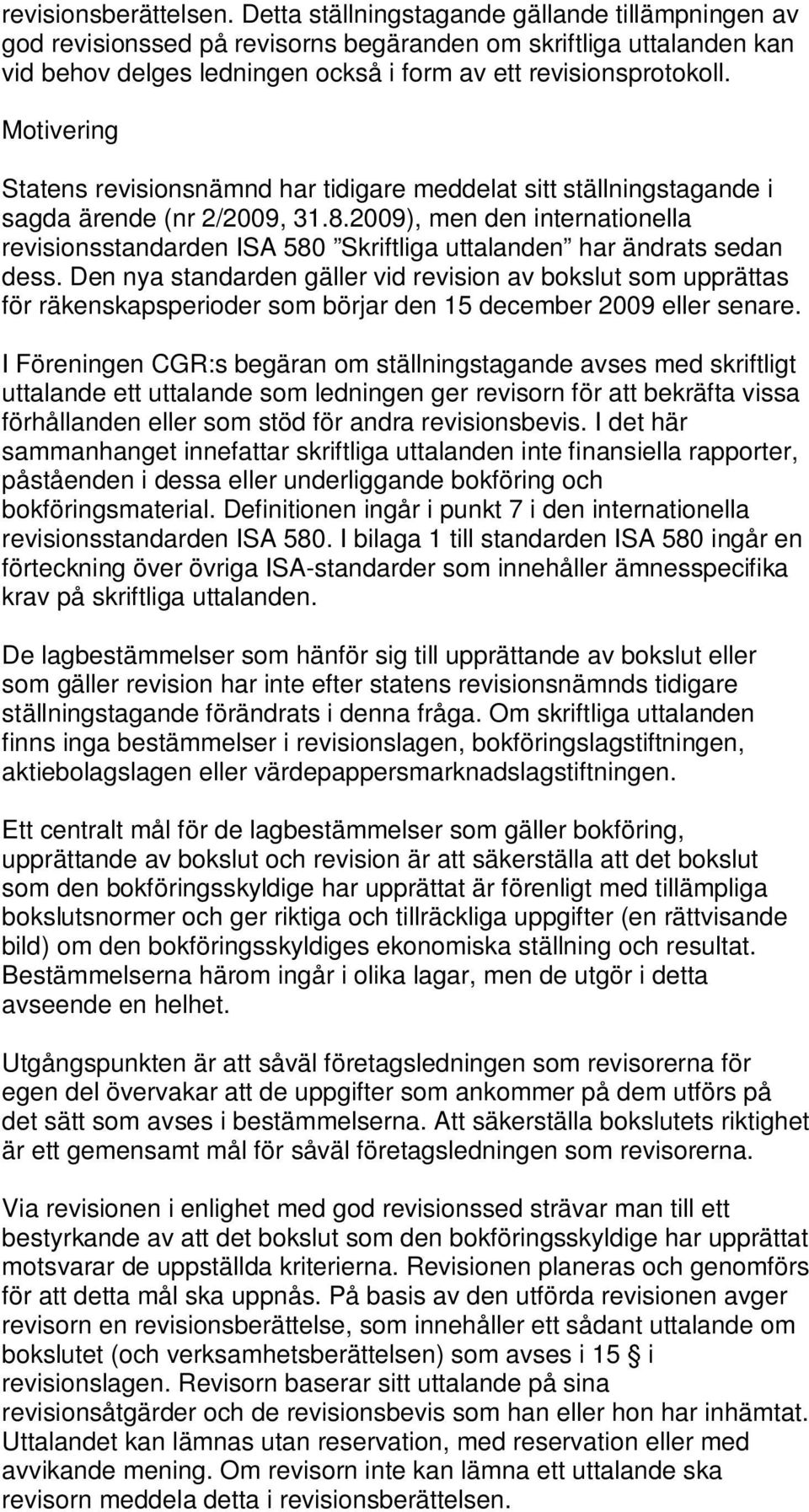 Motivering Statens revisionsnämnd har tidigare meddelat sitt ställningstagande i sagda ärende (nr 2/2009, 31.8.