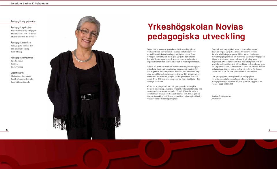 redskap Pedagogiska verkstäder Läroplansutveckling Fortbildning Pedagogisk verksamhet Handledning Fostran Undervisning Didaktiska val Studerande i centrum Problembaserat lärande Projektifi erat