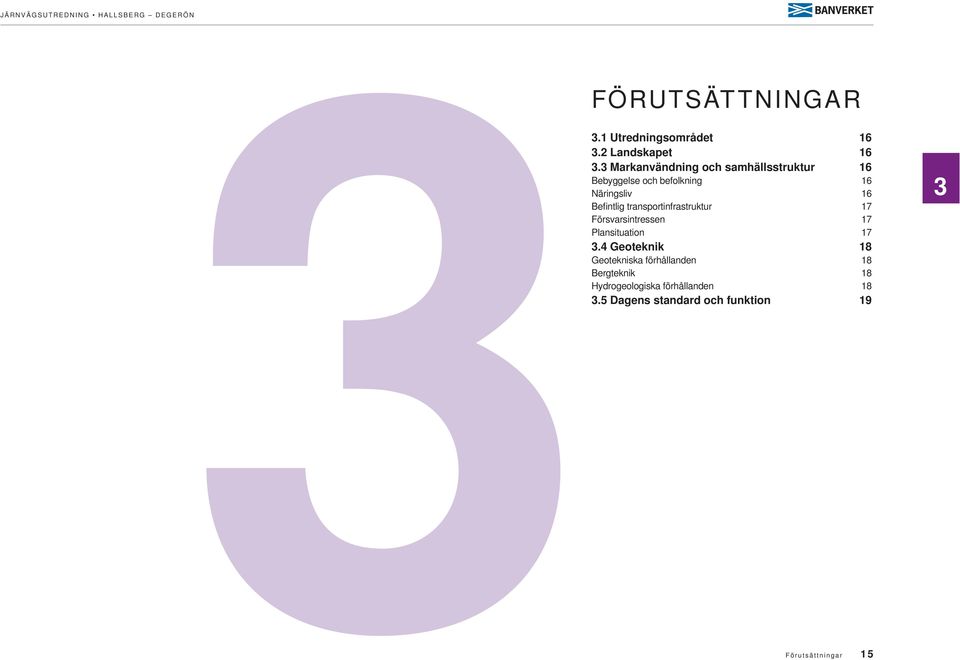 Befintlig transportinfrastruktur 17 Försvarsintressen 17 Plansituation 17 3.