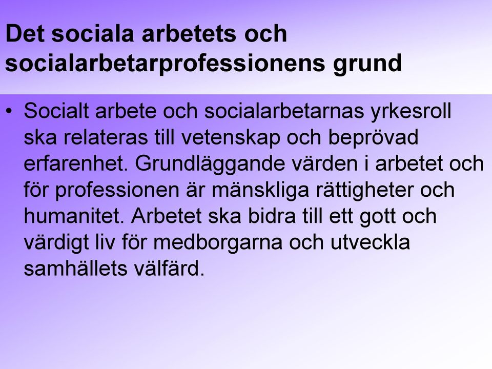 Grundläggande värden i arbetet och för professionen är mänskliga rättigheter och