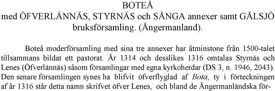 År 1314 och desslikes 1316 omtalas Styrnäs och Lenes (Öfverlännäs) såsom församlingar med egna kyrkoherdar (DS 3, n.