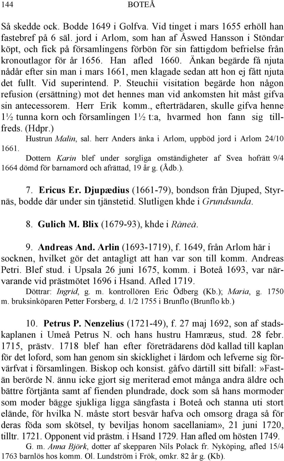 Änkan begärde få njuta nådår efter sin man i mars 1661, men klagade sedan att hon ej fått njuta det fullt. Vid superintend. P.