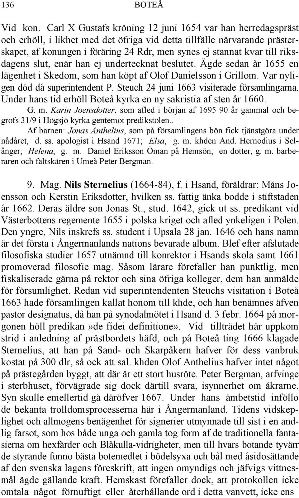 till riksdagens slut, enär han ej undertecknat beslutet. Ägde sedan år 1655 en lägenhet i Skedom, som han köpt af Olof Danielsson i Grillom. Var nyligen död då superintendent P.