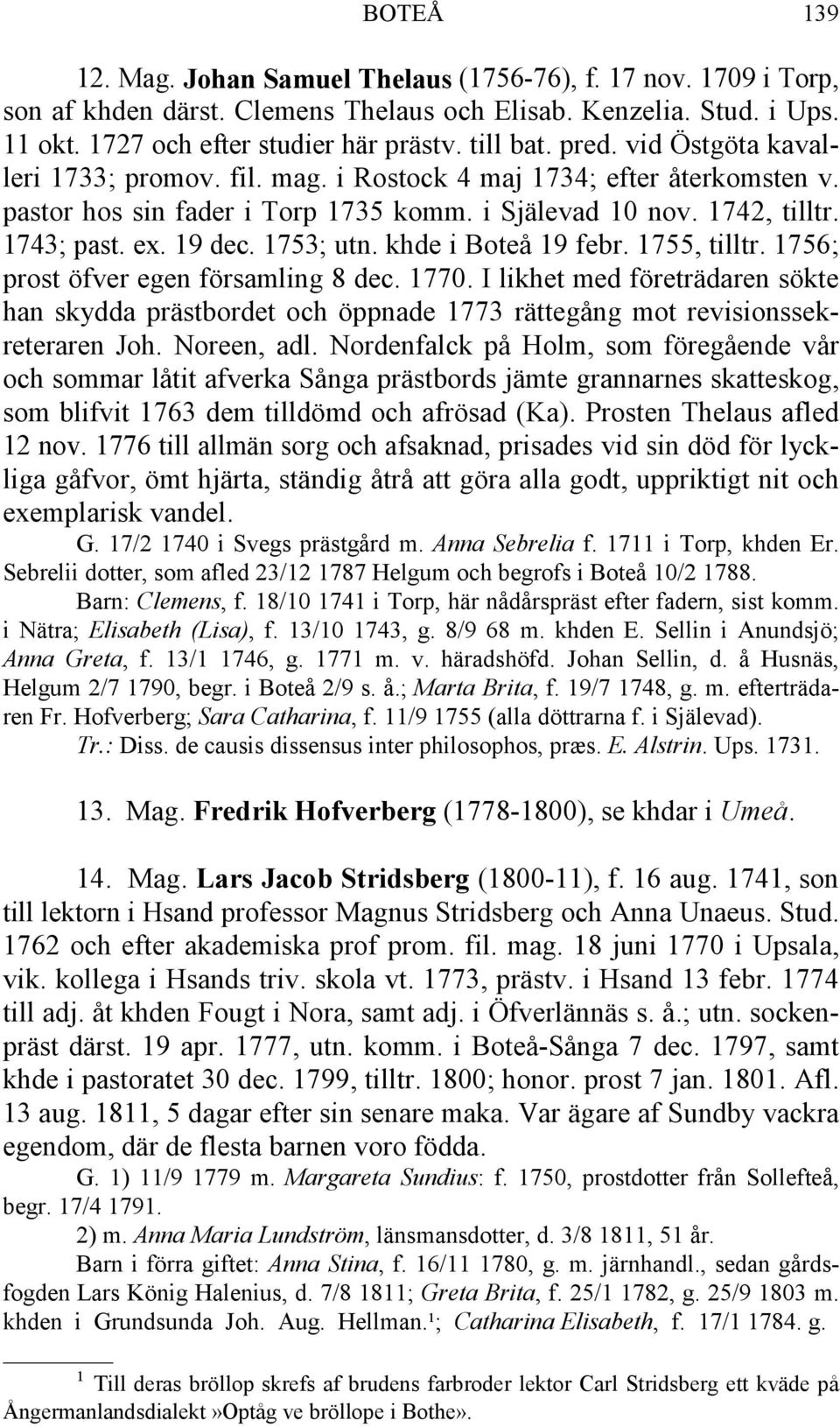 1753; utn. khde i Boteå 19 febr. 1755, tilltr. 1756; prost öfver egen församling 8 dec. 1770.