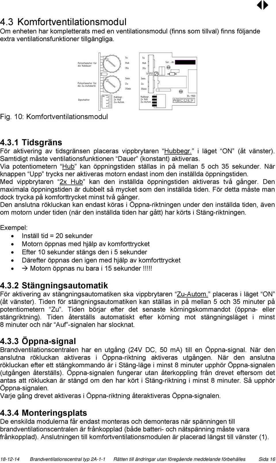 10: Komfortventilationsmodul 4.3.1 Tidsgräns För aktivering av tidsgränsen placeras vippbrytaren Hubbegr. i läget ON (åt vänster). Samtidigt måste ventilationsfunktionen Dauer (konstant) aktiveras.