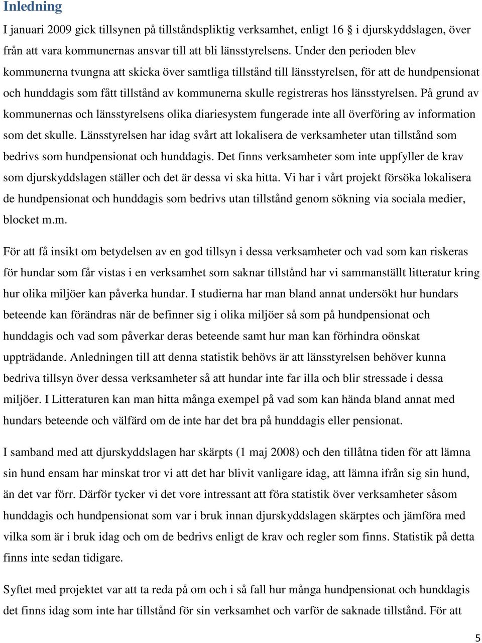 länsstyrelsen. På grund av kommunernas och länsstyrelsens olika diariesystem fungerade inte all överföring av information som det skulle.