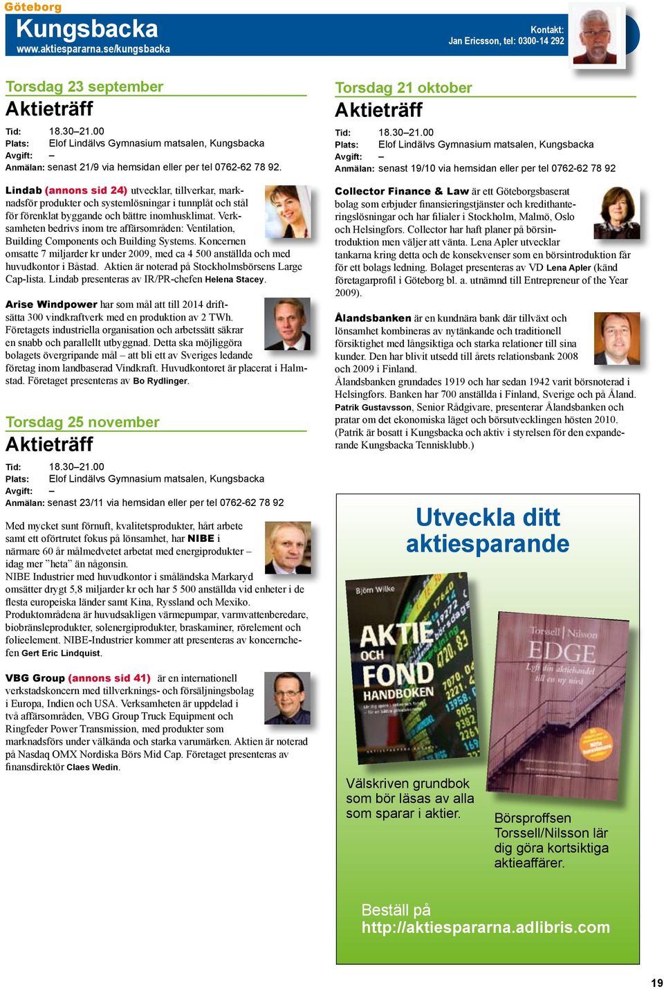 Verksamheten bedrivs inom tre affärsområden: Ventilation, Building Components och Building Systems. Koncernen omsatte 7 miljarder kr under 2009, med ca 4 500 anställda och med huvudkontor i Båstad.