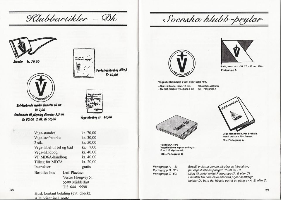 Kl 50,00 V",-hl"/,,, k,. 40,00 38 Vega-stander Vega-stofmrerke 2 stk. Vega-label til bil og båd Vega-håndbog VP MD6A-håndbog Tillreg for MD7A Instrukser Bestilies hos kr.70,00 kr. 30,00 kr. 50,00 kr.