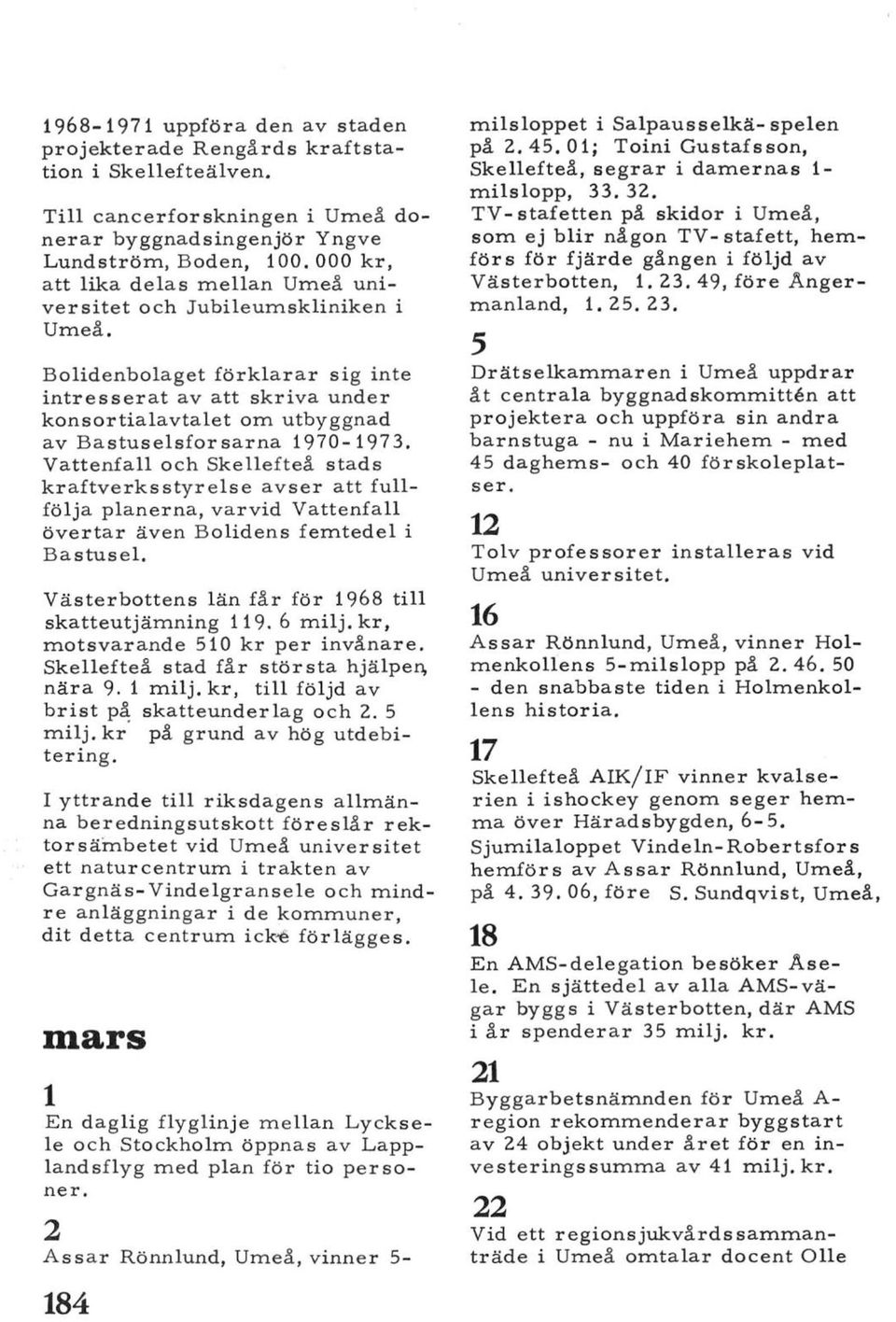 Bolidenbolaget förklarar sig inte intresserat av att skriva under konsortialavtalet om utbyggnad av Bastuselsforsarna 1970-1973.