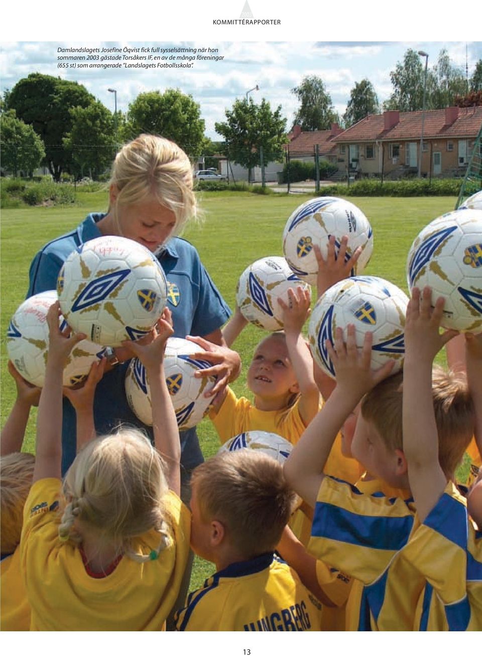 2003 gästade Torsåkers IF, en av de många