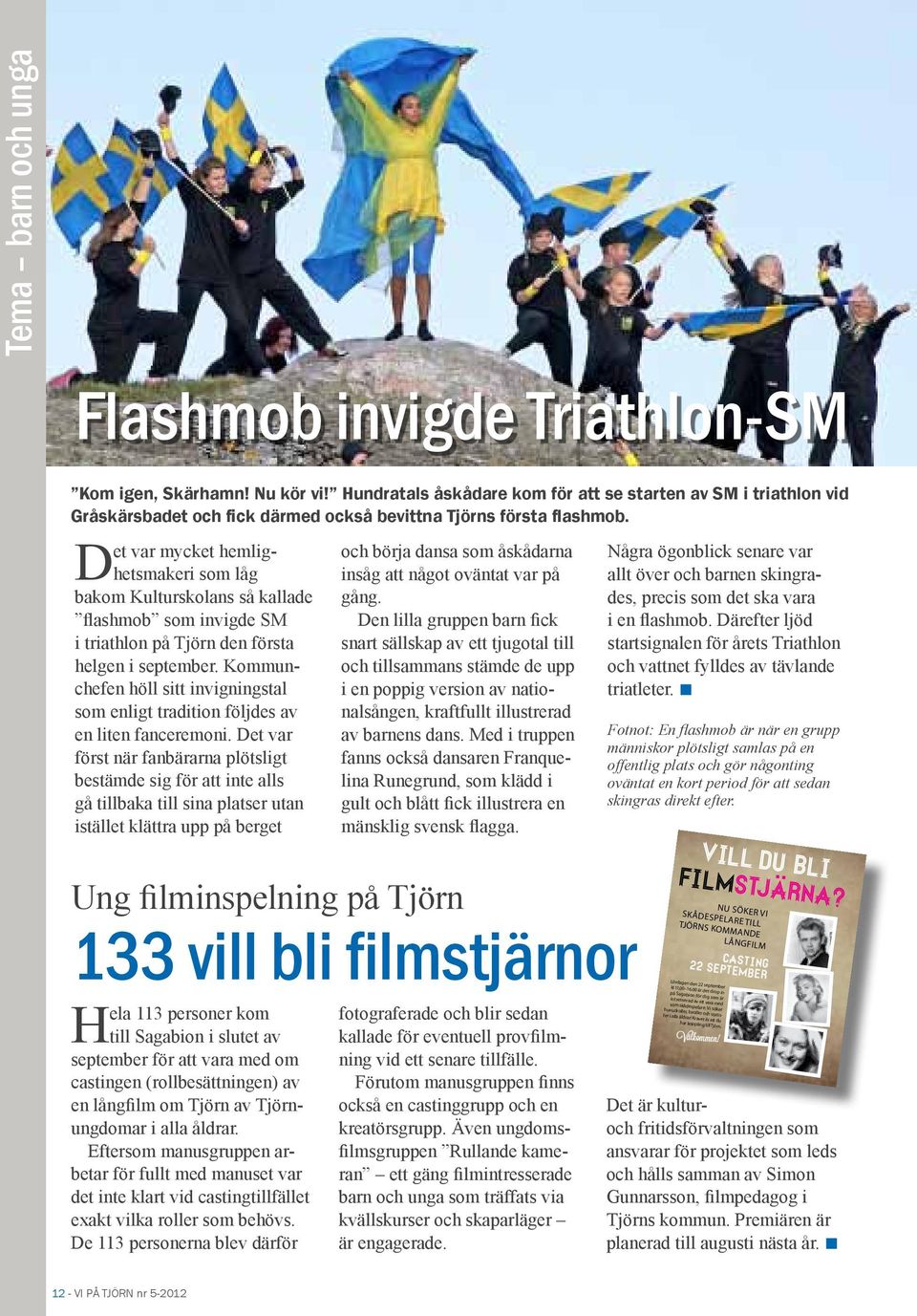 Det var mycket hemlighetsmakeri som låg bakom Kulturskolans så kallade flashmob som invigde SM i triathlon på Tjörn den första helgen i september.