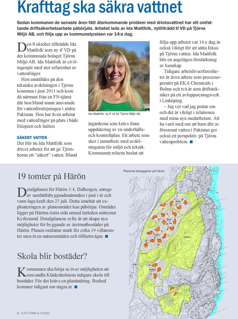 Den 8 oktober tillträdde Ida Mattfolk som ny tf VD på det kommunala bolaget Tjörns Miljö AB. Ida Mattfolk är civilingenjör med stor erfarenhet av vattenfrågor.