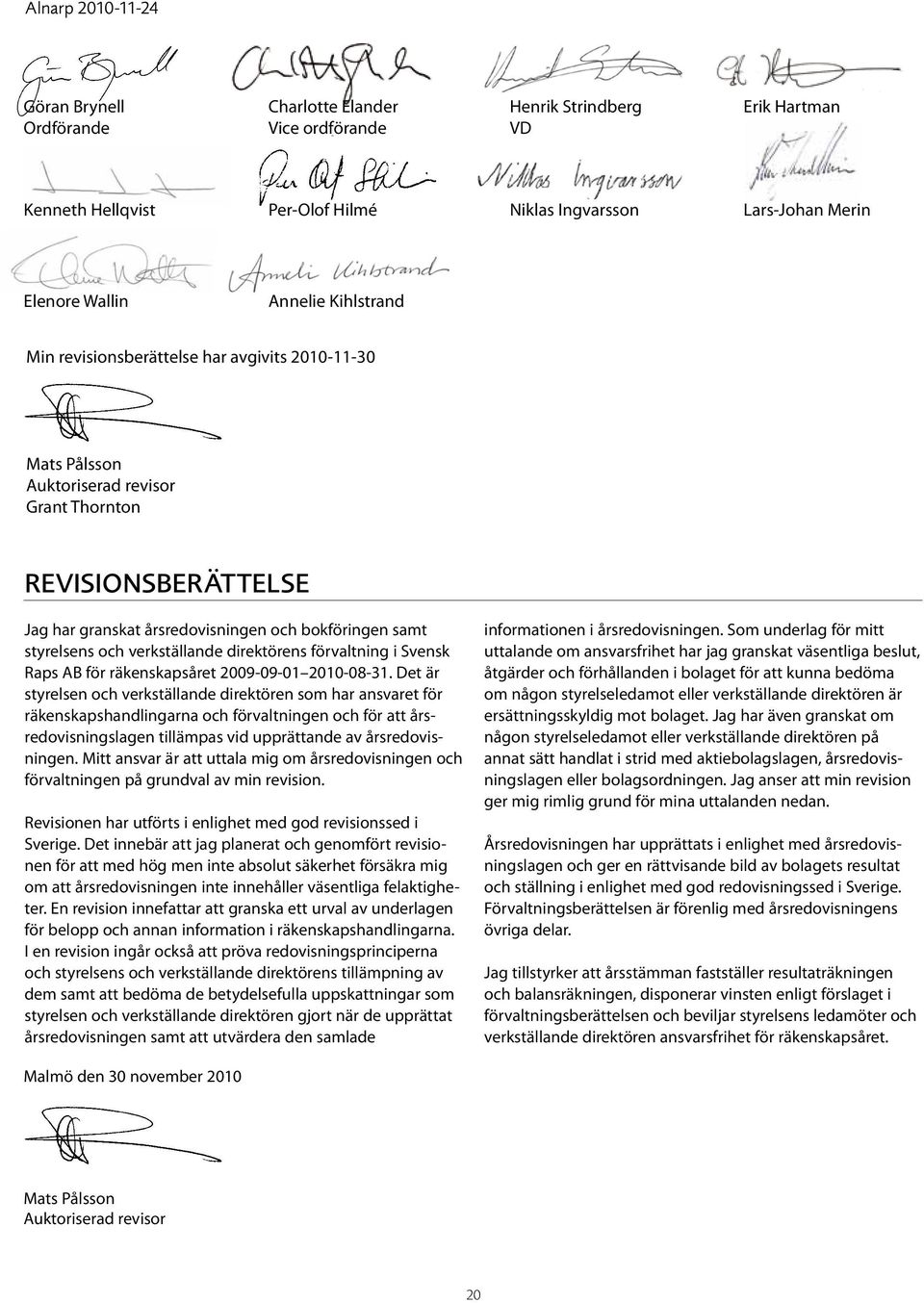 styrelsens och verkställande direktörens förvaltning i Svensk Raps AB för räkenskapsåret 2009-09-01 2010-08-31.