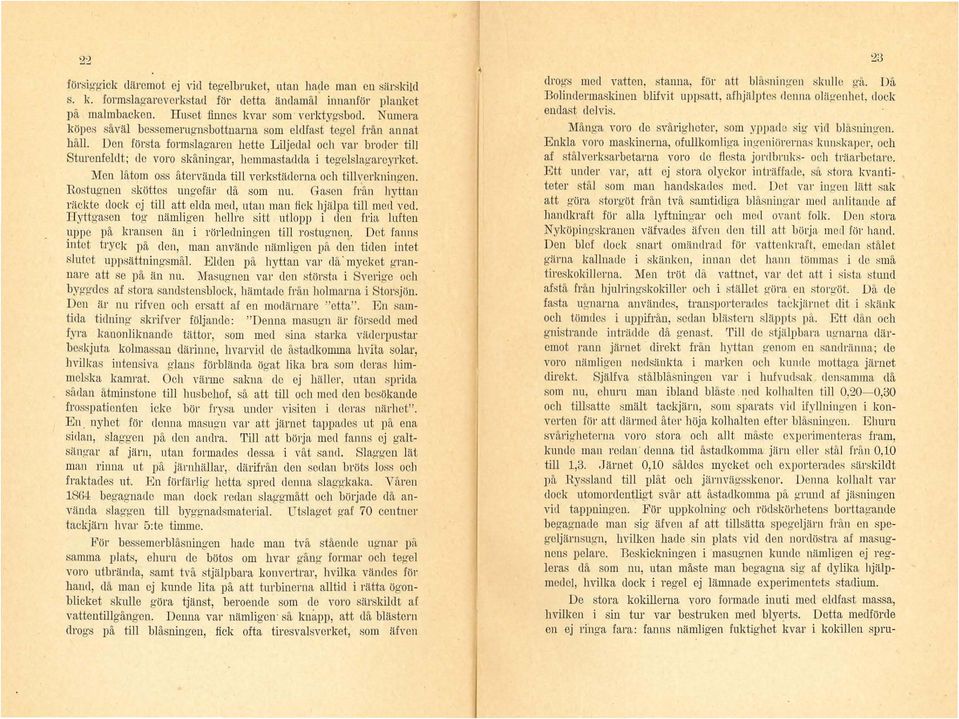 Den första form sla~al'cn hette Liljeth,l och var broder tili Stul'enlelclt; dc V01'O skftningar) hemmastadda i teg-elslag areyrket. Men l"toll1 oss "tervända till verkstädel'lla och tillverkhing cn.