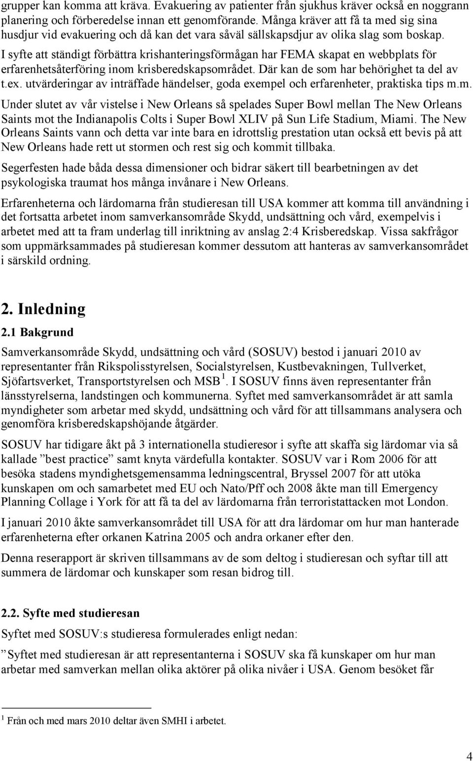 I syfte att ständigt förbättra krishanteringsförmågan har FEMA skapat en webbplats för erfarenhetsåterföring inom krisberedskapsområdet. Där kan de som har behörighet ta del av t.ex.