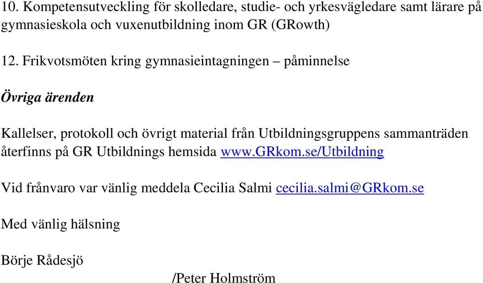 Frikvotsmöten kring gymnasieintagningen påminnelse Övriga ärenden Kallelser, protokoll och övrigt material från