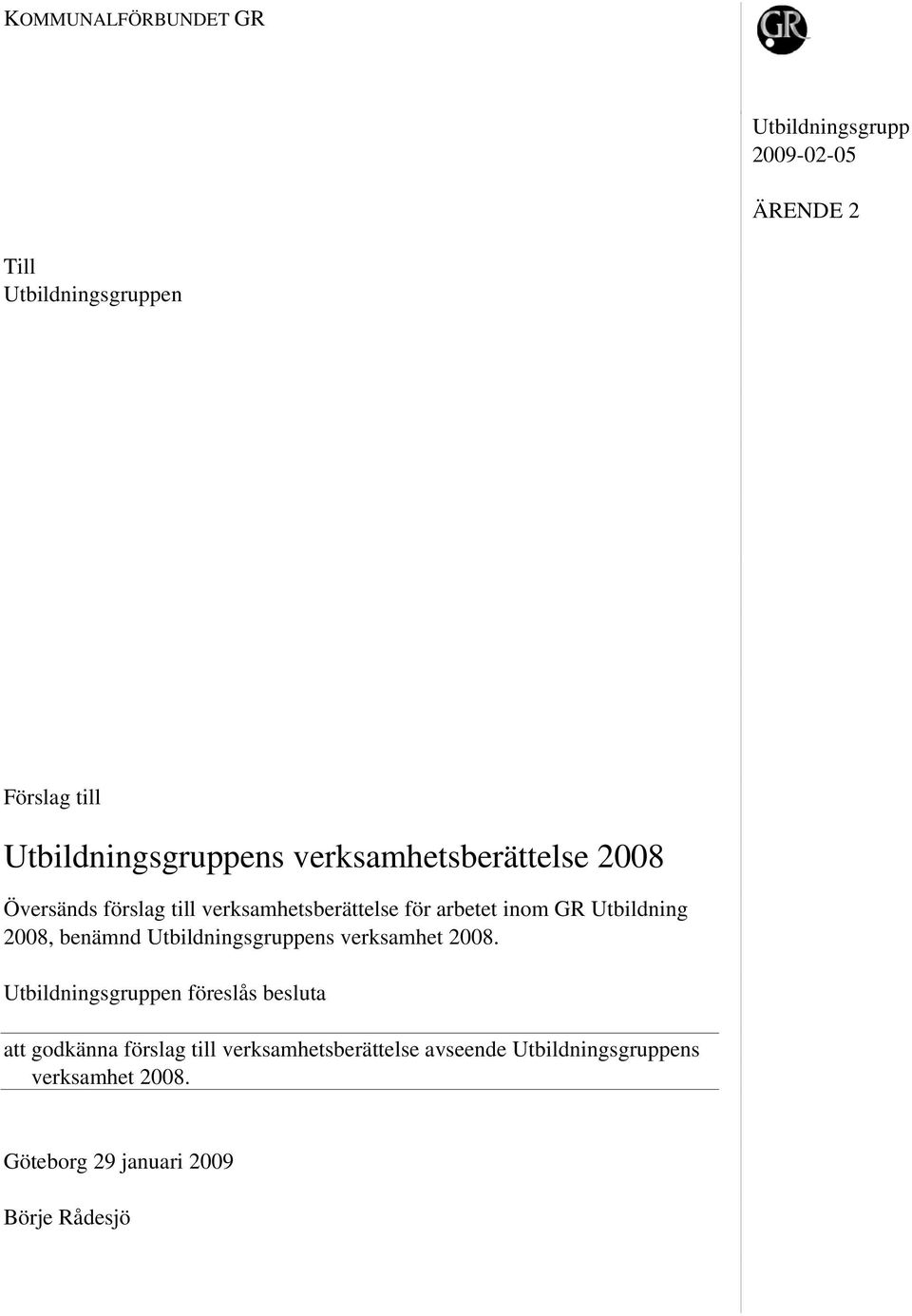 GR Utbildning 2008, benämnd Utbildningsgruppens verksamhet 2008.