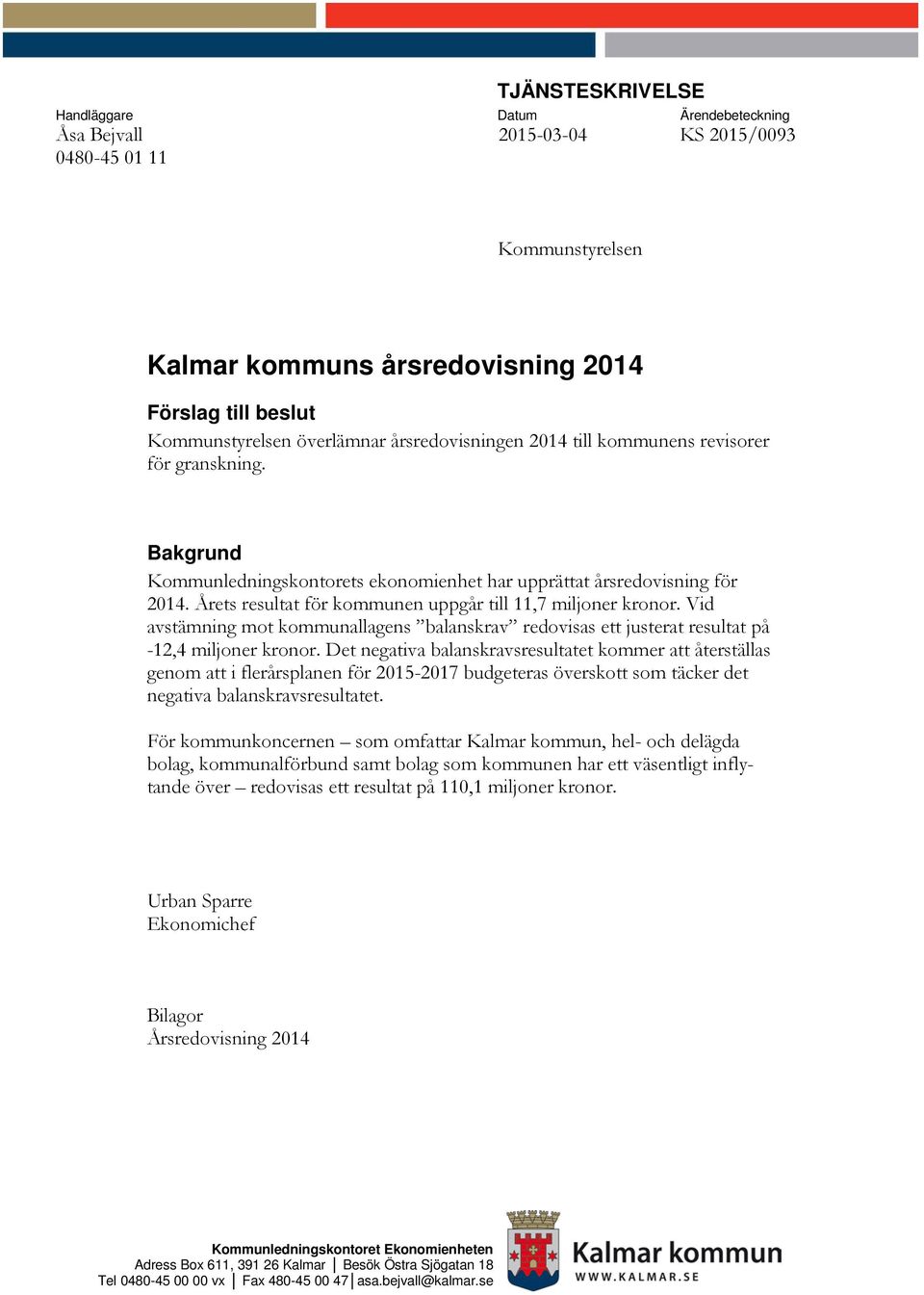 Årets resultat för kommunen uppgår till 11,7 miljoner kronor. Vid avstämning mot kommunallagens balanskrav redovisas ett justerat resultat på -12,4 miljoner kronor.