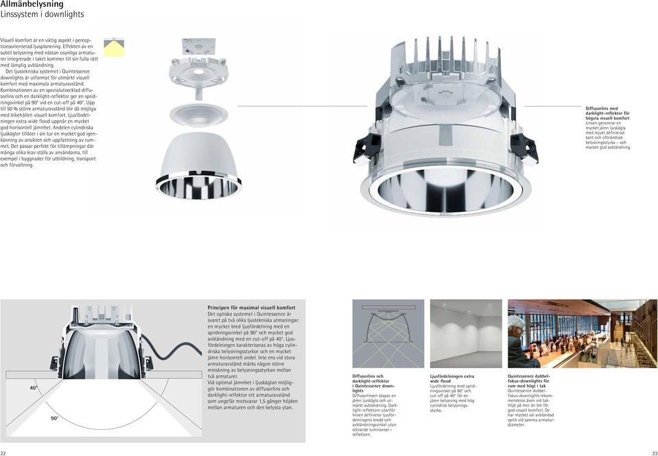 Det ljustekniska systemet i Quintessence downlights är utformat för utmärkt visuell komfort med maximala armaturavstånd.