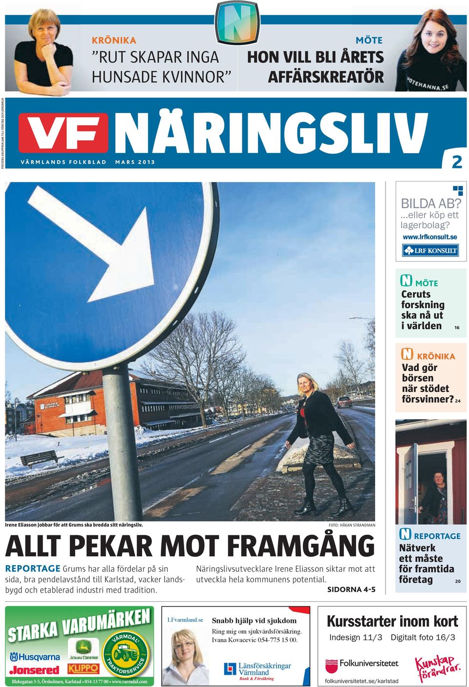 ALLT PEKAR MOT FRAMGÅNG REPORTAGE Grums har alla fördelar på sin sida, bra pendelavstånd till Karlstad, vacker landsbygd och etablerad industri med tradition. Starka varumärken LFvarmland.