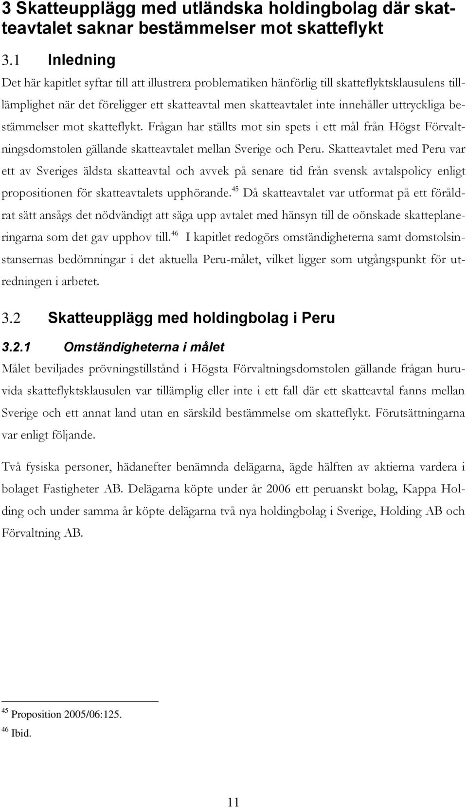 uttryckliga bestämmelser mot skatteflykt. Frågan har ställts mot sin spets i ett mål från Högst Förvaltningsdomstolen gällande skatteavtalet mellan Sverige och Peru.