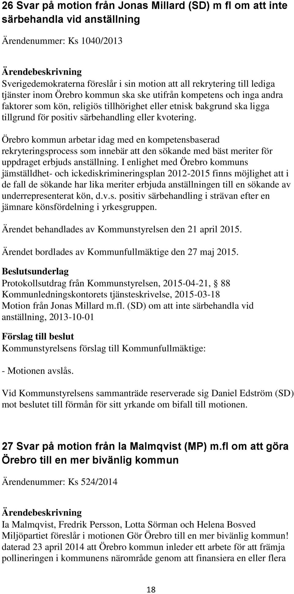 Örebro kommun arbetar idag med en kompetensbaserad rekryteringsprocess som innebär att den sökande med bäst meriter för uppdraget erbjuds anställning.