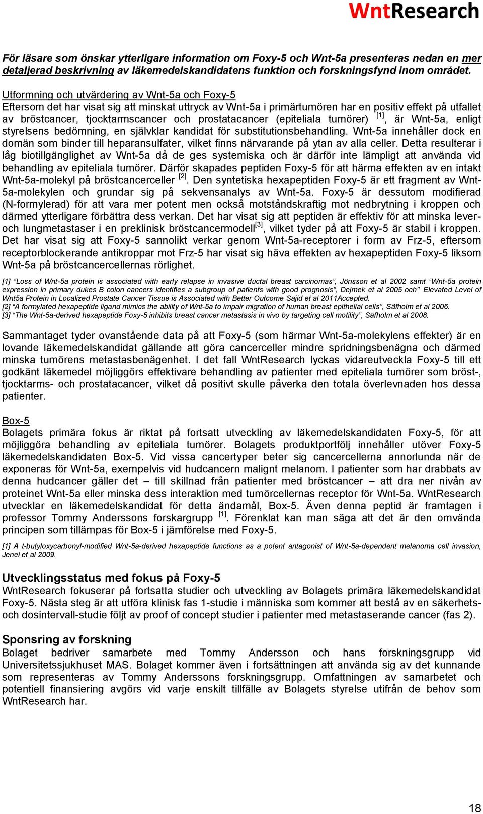 prostatacancer (epiteliala tumörer) [1], är Wnt-5a, enligt styrelsens bedömning, en självklar kandidat för substitutionsbehandling.