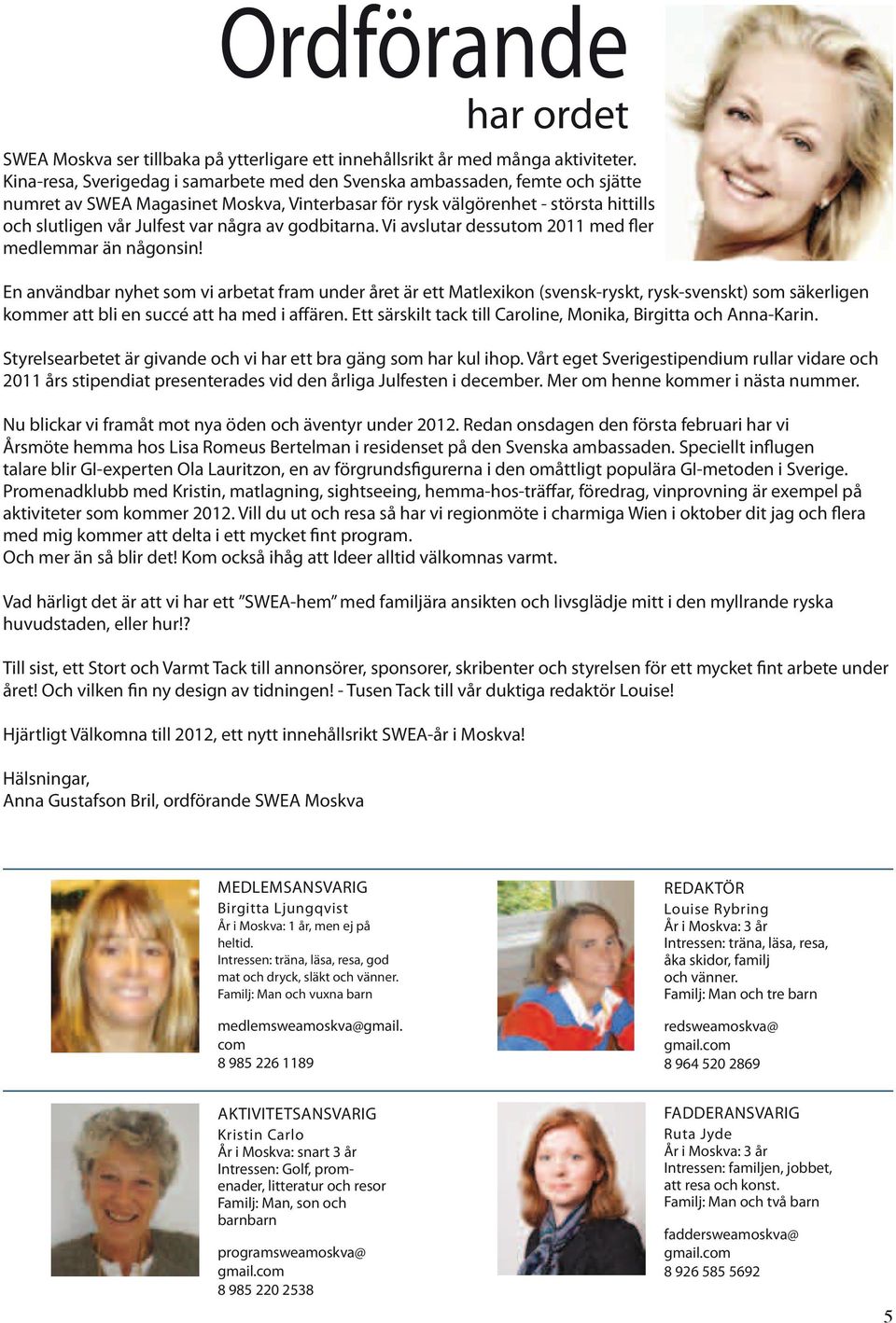 av godbitarna. Vi avslutar dessutom 2011 med fler medlemmar än någonsin!