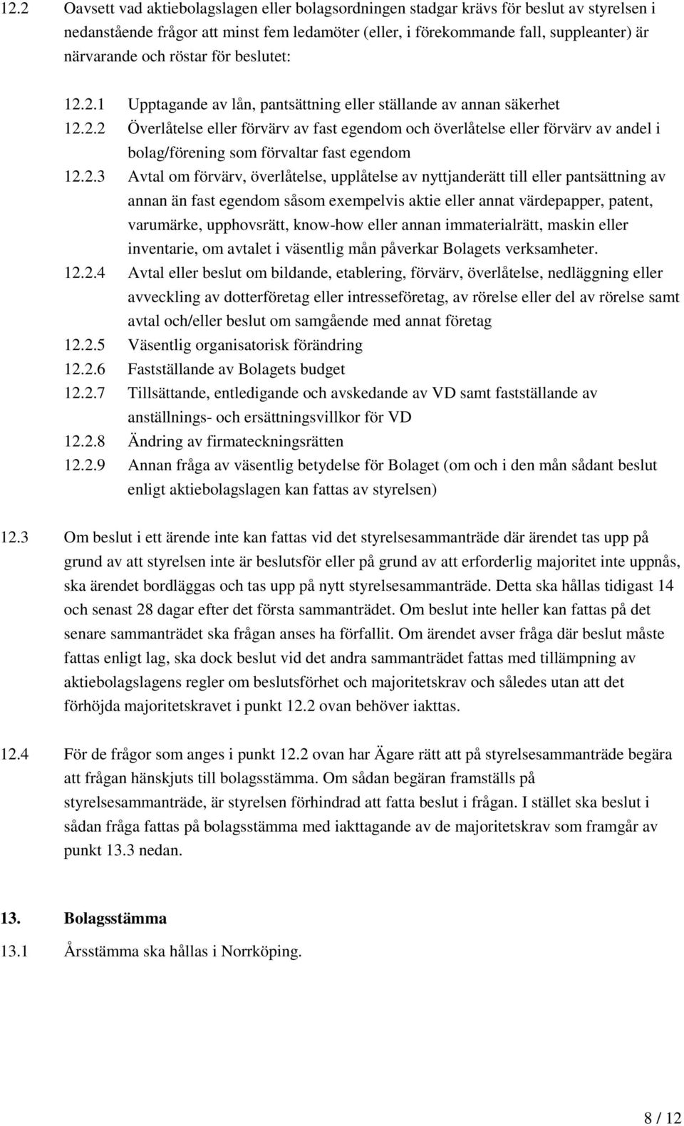 2.3 Avtal om förvärv, överlåtelse, upplåtelse av nyttjanderätt till eller pantsättning av annan än fast egendom såsom eempelvis aktie eller annat värdepapper, patent, varumärke, upphovsrätt, know-how