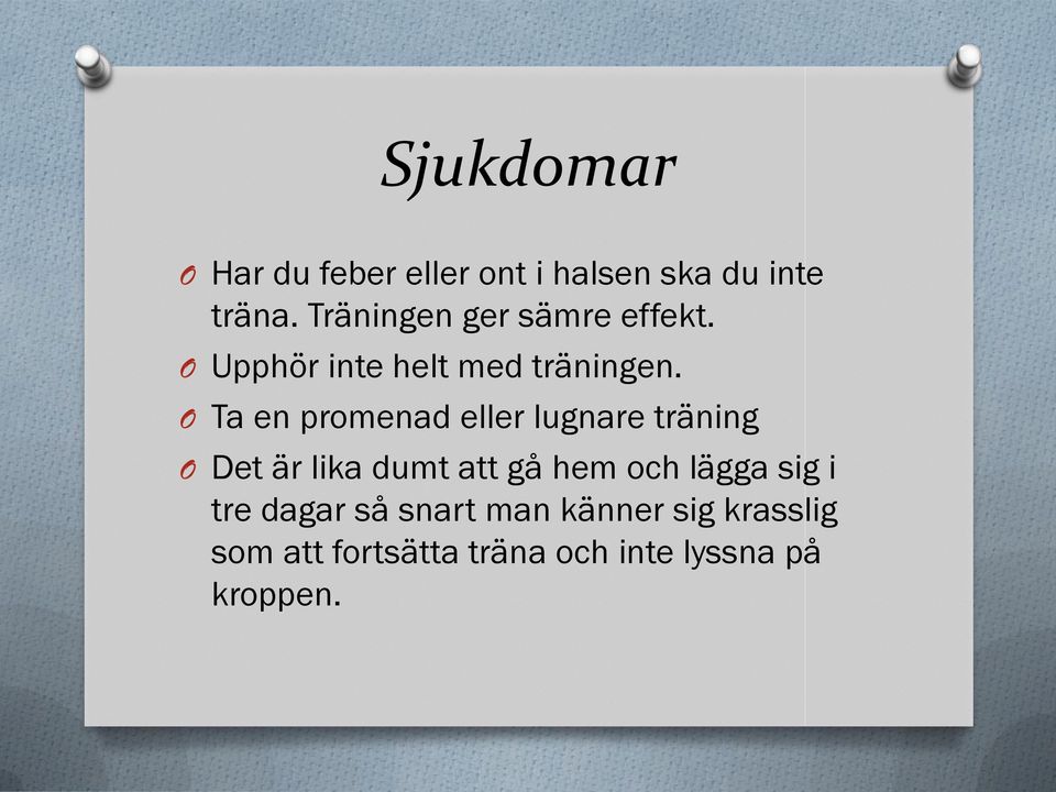 O Ta en promenad eller lugnare träning O Det är lika dumt att gå hem och