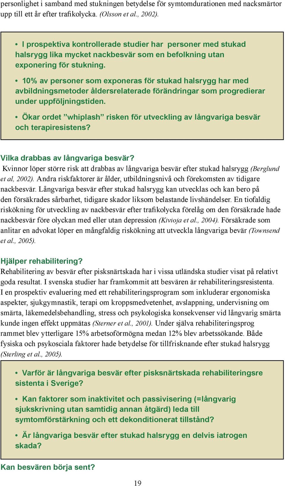 10% av personer som exponeras för stukad halsrygg har med avbildningsmetoder åldersrelaterade förändringar som progredierar under uppföljningstiden.