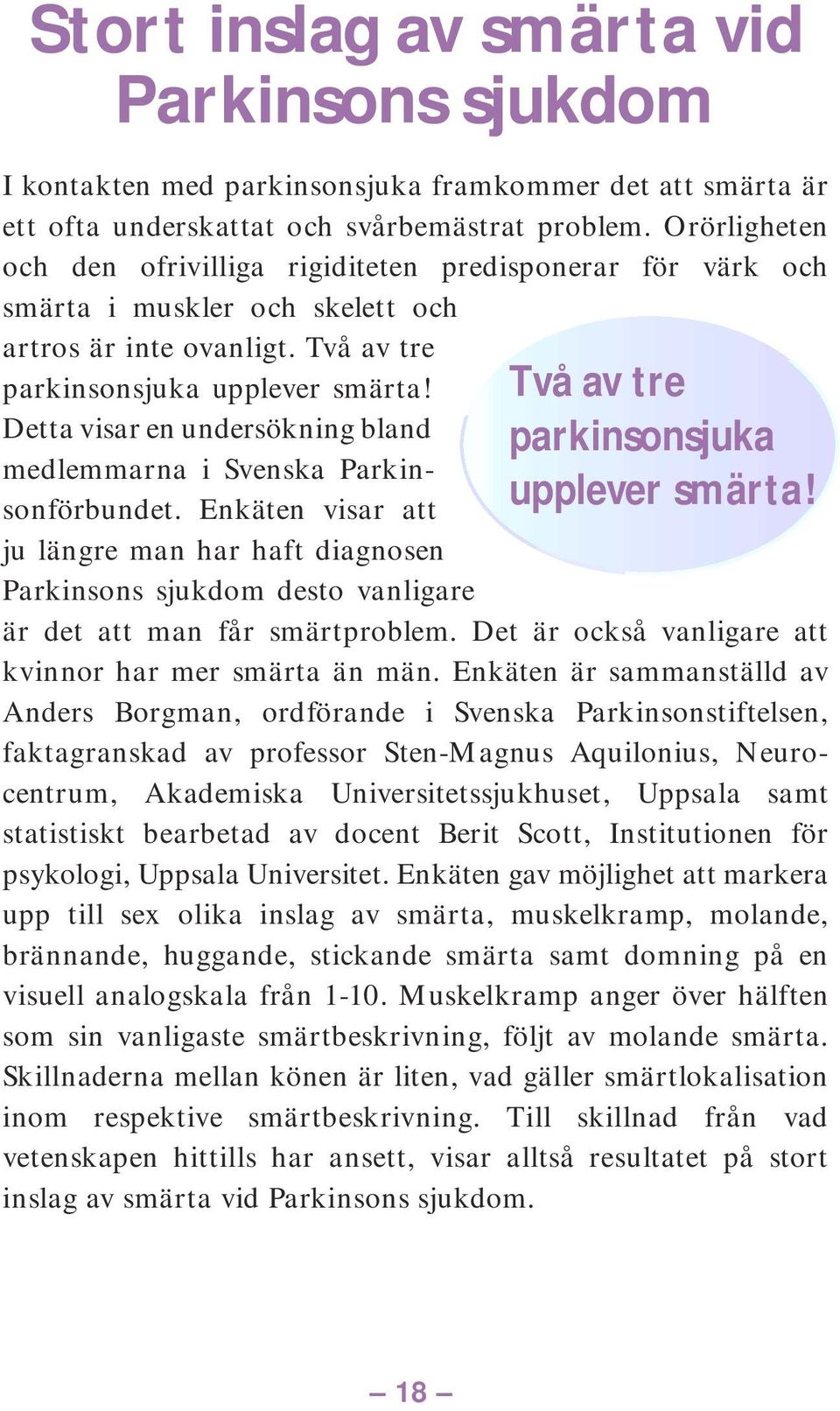 Detta visar en undersökning bland medlemmarna i Svenska Parkinsonförbundet.