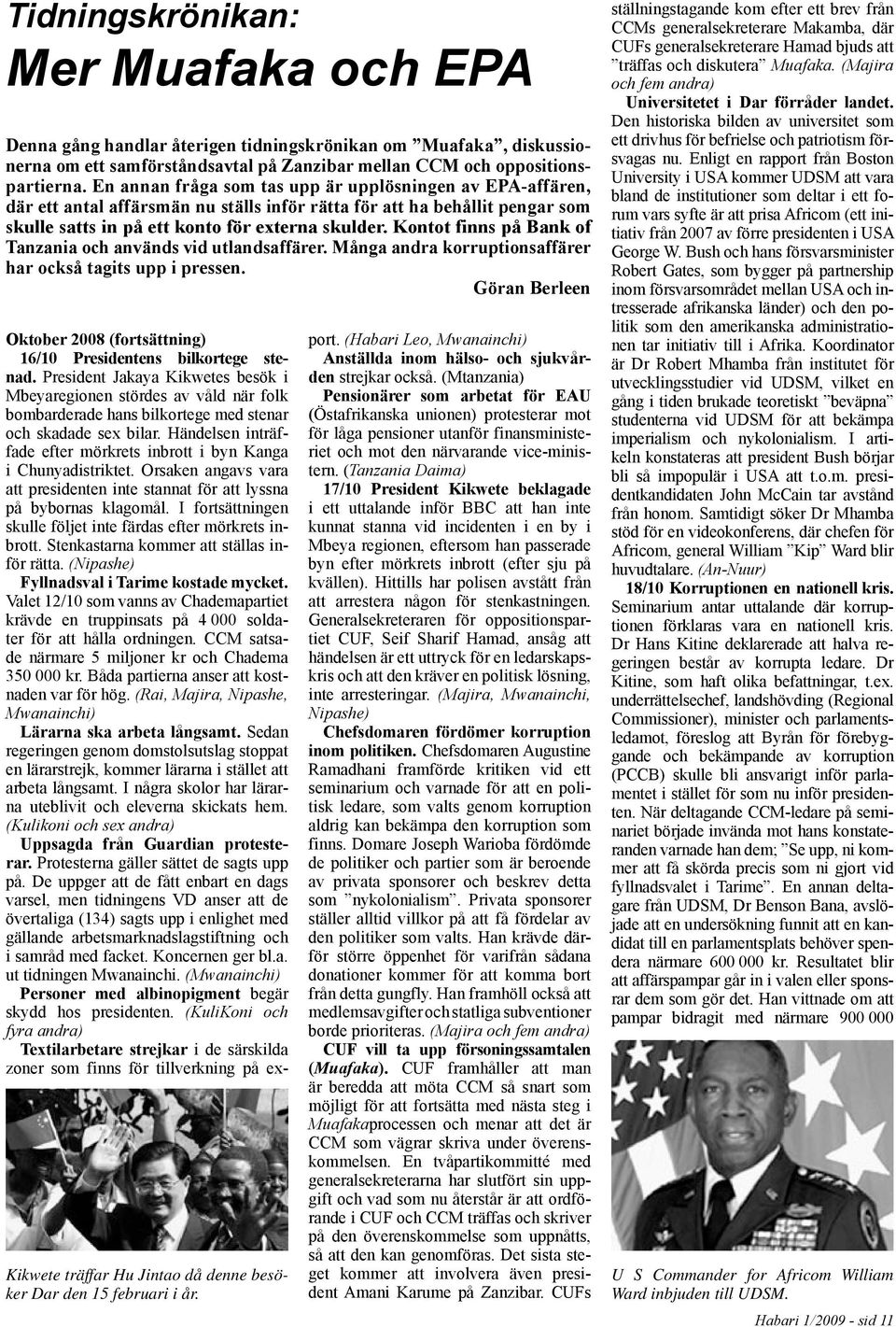 Kontot finns på Bank of Tanzania och används vid utlandsaffärer. Många andra korruptionsaffärer har också tagits upp i pressen.