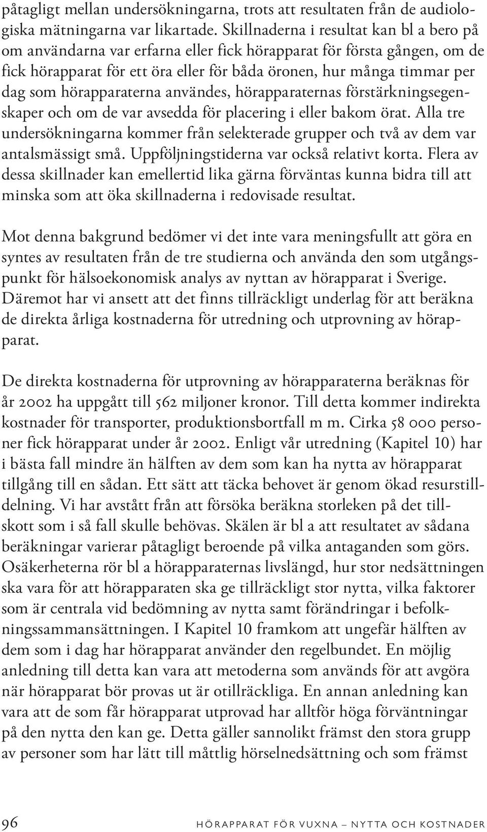 hörapparaterna användes, hörapparaternas förstärkningsegenskaper och om de var avsedda för placering i eller bakom örat.