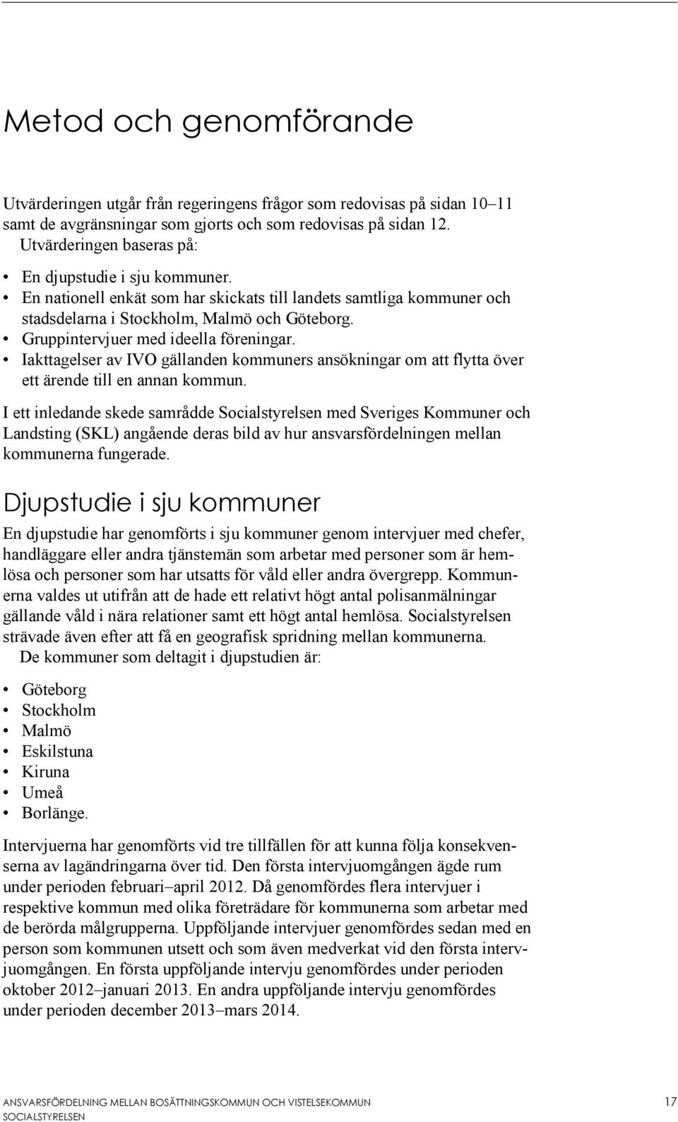 Gruppintervjuer med ideella föreningar. Iakttagelser av IVO gällanden kommuners ansökningar om att flytta över ett ärende till en annan kommun.