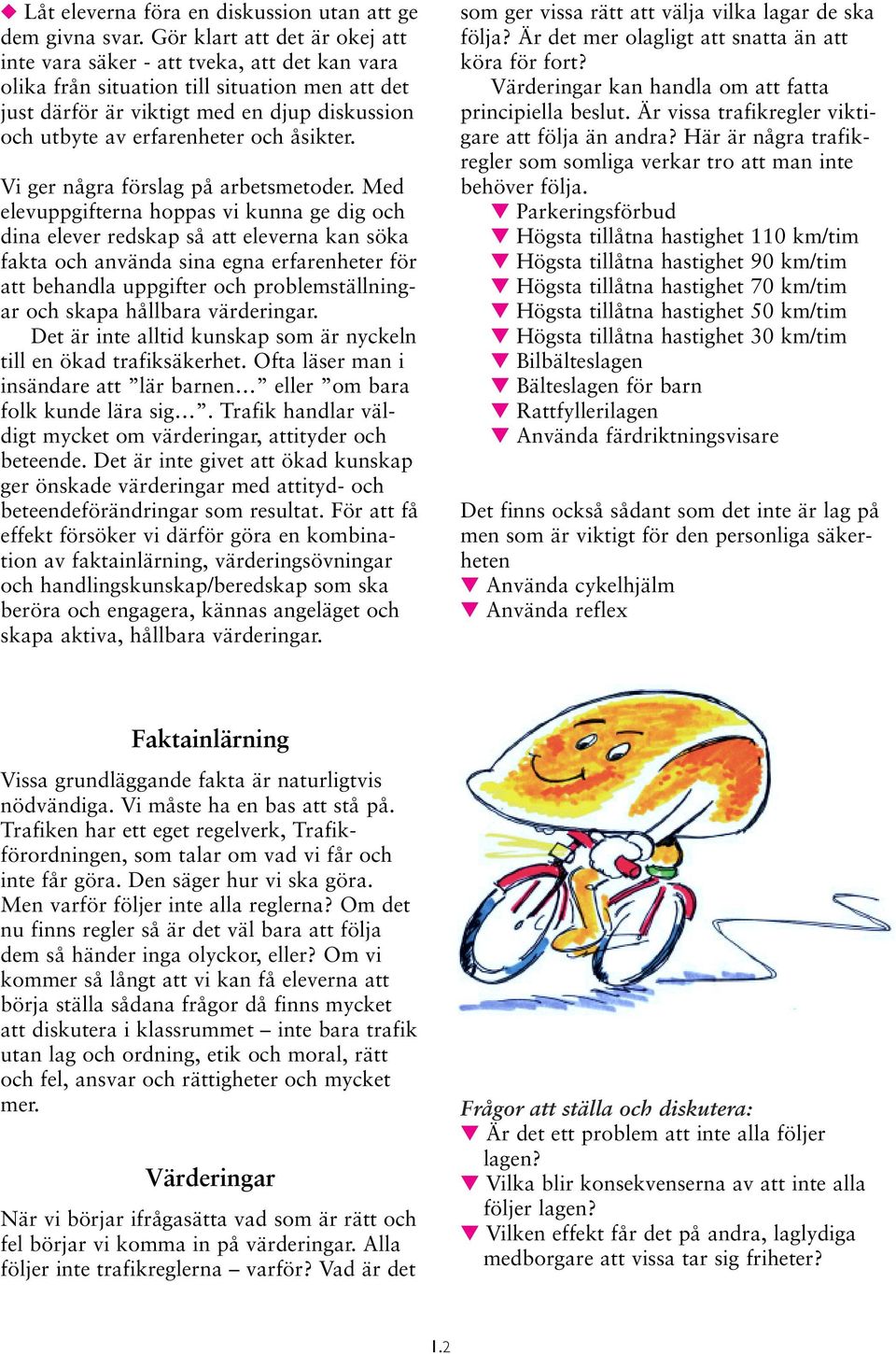 och åsikter. Vi ger några förslag på arbetsmetoder.