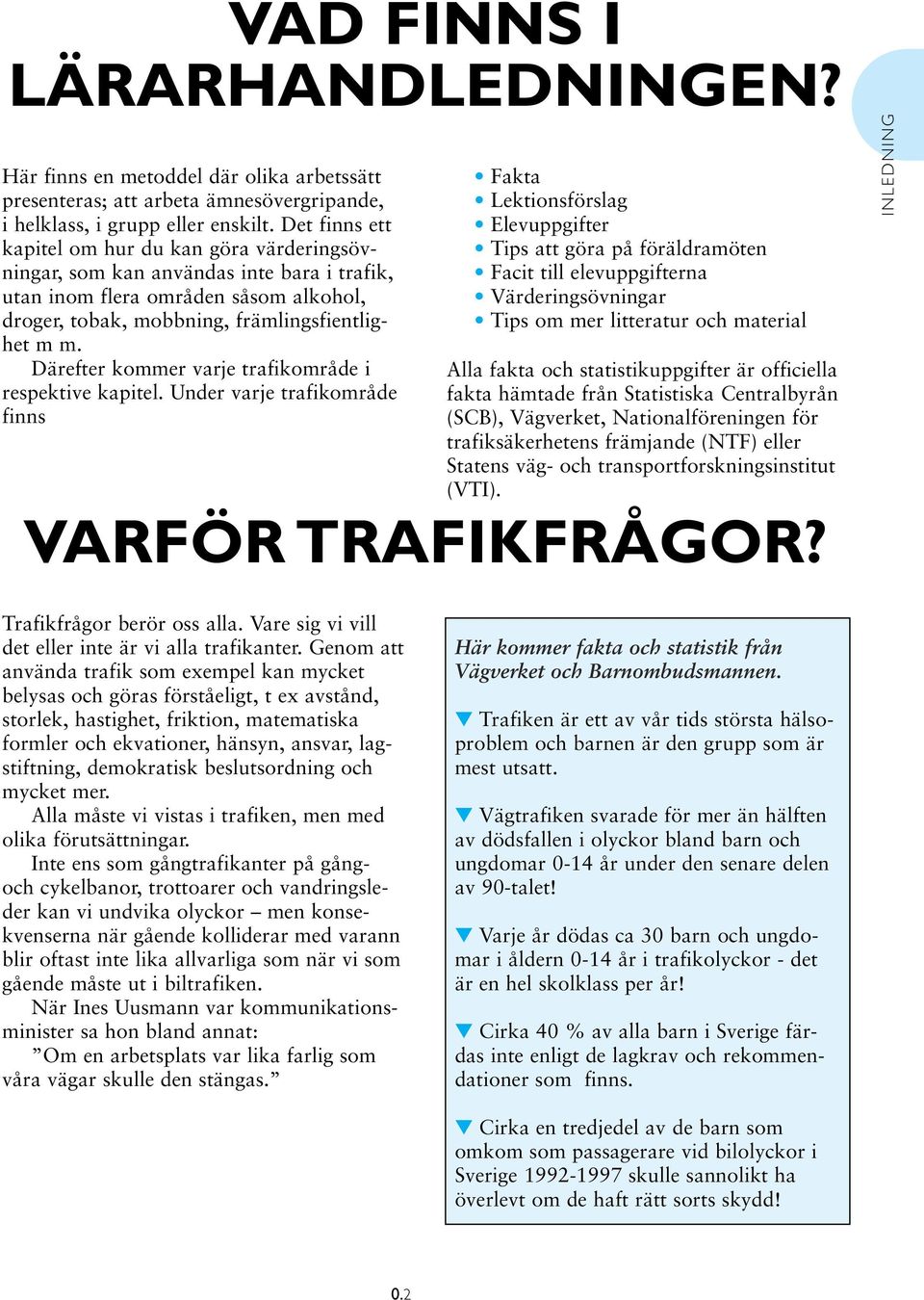 Därefter kommer varje trafikområde i respektive kapitel.