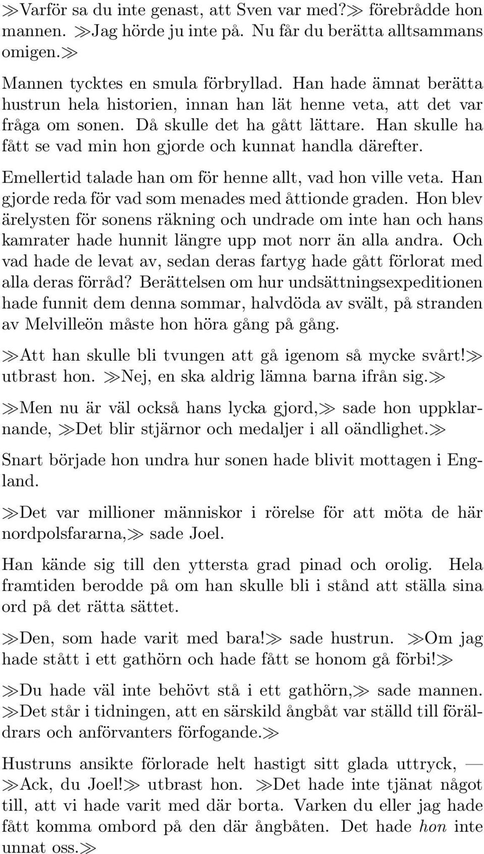 Emellertid talade han om för henne allt, vad hon ville veta. Han gjorde reda för vad som menades med åttionde graden.