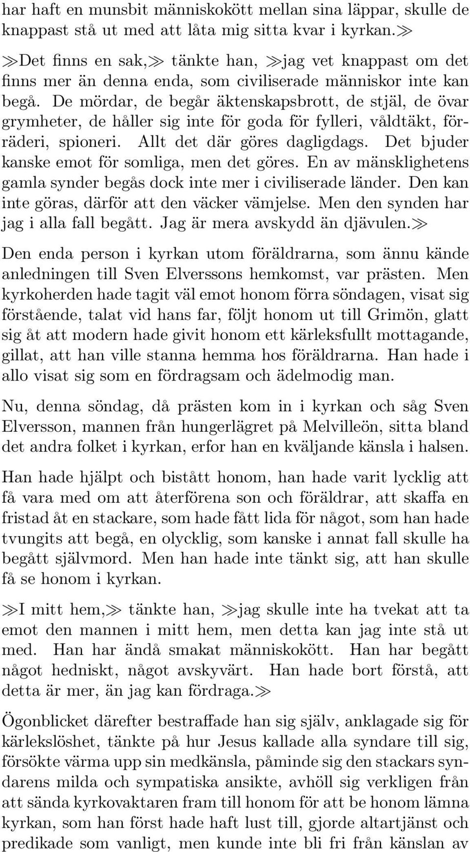 De mördar, de begår äktenskapsbrott, de stjäl, de övar grymheter, de håller sig inte för goda för fylleri, våldtäkt, förräderi, spioneri. Allt det där göres dagligdags.