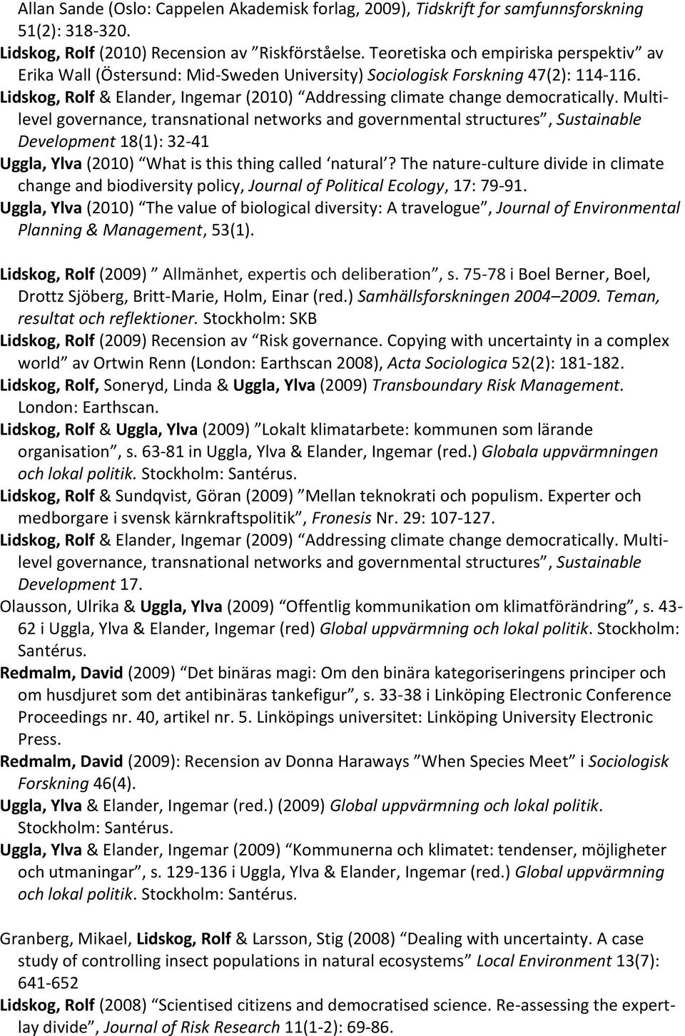 Lidskog, Rolf & Elander, Ingemar (2010) Addressing climate change democratically.